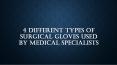 4 Different Types of Surgical Gloves Used By Medical Specialists PowerPoint PPT Presentation