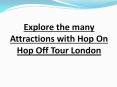Explore the many Attractions with Hop On Hop Off Tour London PowerPoint PPT Presentation