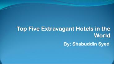 Extravagant Hotels in World by Shabuddin Syed