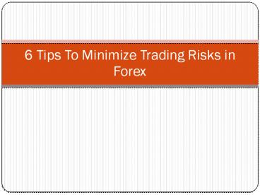 6  Tips to Minimize Trading Risks in Forex