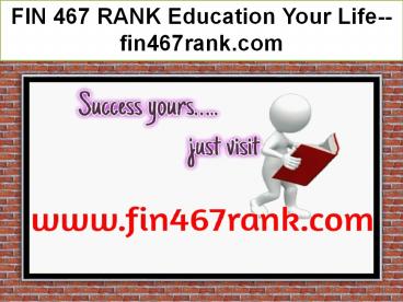 FIN 467 RANK Education Your Life--fin467rank.com