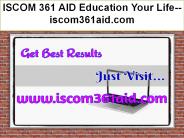 ISCOM 361 AID Education Your Life--iscom361aid.com