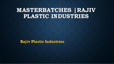 Masterbatches | Rajiv Plastic Industries