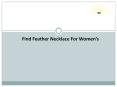 Find Feather Necklace For Women’s PowerPoint PPT Presentation
