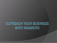 Outreach your business with Magento