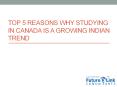 Know Why Studying in Canada is Becoming a New Trend in India PowerPoint PPT Presentation