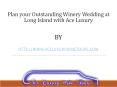 Plan your Outstanding Winery Wedding at Long Island with Ace Luxury PowerPoint PPT Presentation