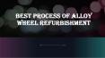 Best Process of Alloy Wheel Refurbishment PowerPoint PPT Presentation