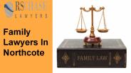 Highly qualified and expert Family Lawyers In Northcote