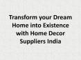 Transform your Dream Home into Existence with Home Decor Suppliers India