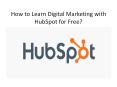 How to Learn Digital Marketing with HubSpot for Free? PowerPoint PPT Presentation