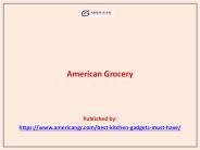 American Grocery-Kitchen Gadget Reviews