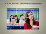 BUS 640  Dreams Come True/newtonhelp.com