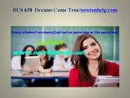 BUS 630  Dreams Come True/newtonhelp.com