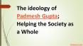 The ideology of Padmesh Gupta; Helping the Society as a Whole PowerPoint PPT Presentation
