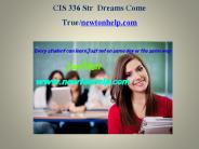 CIS 336 Str Dreams Come True/newtonhelp.com