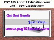 PSY 103 ASSIST Education Your Life--- psy103assist.com