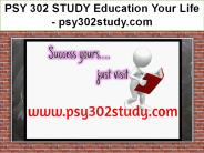 PSY 302 STUDY Education Your Life / psy302study.com