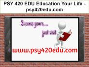 PSY 420 EDU Education Your Life / psy420edu.com