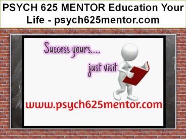 PSYCH 625 MENTOR Education Your Life / psych625mentor.com