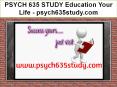 PSYCH 635 STUDY Education Your Life / psych635study.com PowerPoint PPT Presentation