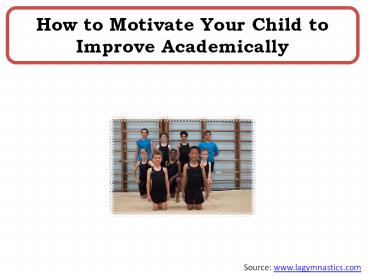 How to Motivate Your Child to Improve Academically
