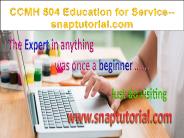 CCMH 504 Education for Service--snaptutorial.com