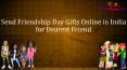 Send Friendship Day Gifts Online in India for Dearest Friend
