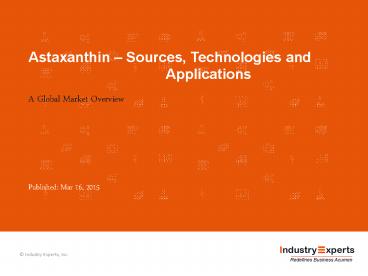 Global Astaxanthin Market – Sources, Technologies and Applications