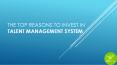 The Top Reasons to Invest In Talent Management System PowerPoint PPT Presentation