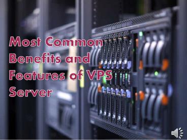 Most Common Benefits and Features of VPS Server