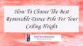How To Choose The Best Removable Dance Pole For Your Ceiling Height