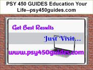 PSY 450 GUIDES Education Your Life--psy450guides.com