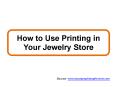 How to Use Printing in Your Jewelry Store PowerPoint PPT Presentation