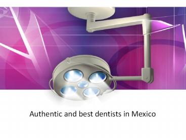 Authentic and best dentists in Mexico