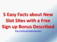 5 Easy Facts about New Slot Sites with a Free Sign up Bonus Described PowerPoint PPT Presentation