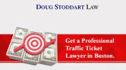 Get a professional traffic ticket lawyer in Boston.