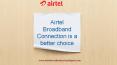 Airtel Broadband Connection is best choice for users. PowerPoint PPT Presentation