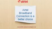 Airtel Broadband Connection is best choice for users.