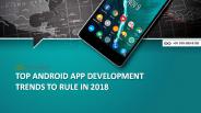 Top Android App Development Trends to Rule in 2018