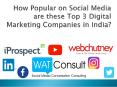 How Popular on Social Media are these Top 3 Digital Marketing Companies in India? PowerPoint PPT Presentation