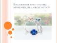 Engagement ring: colored stone will be a great option PowerPoint PPT Presentation
