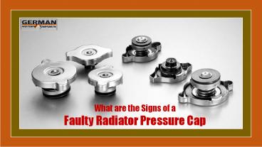 What are the Signs of a Faulty Radiator Pressure Cap presentation ...