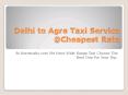 Delhi to Agra Taxi PowerPoint PPT Presentation