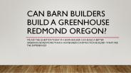 Can Barn Builders Build a Greenhouse Redmond Oregon?