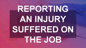 Reporting an Injury Suffered on the Job