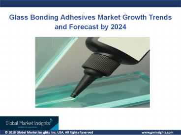 Glass Bonding Adhesives Market to accrue commendable proceeds over 2018-2024