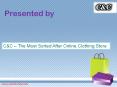 C&C – The Most Sorted After Online Clothing Store PowerPoint PPT Presentation