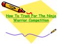 How To Train For The Ninja Warrior Competition PowerPoint PPT Presentation