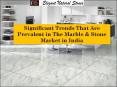 Significant Trends That Are Prevalent in the Marble and Stone Market in India PowerPoint PPT Presentation